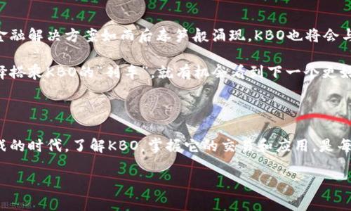   KBO虚拟币：开启数字货币新纪元的未来之钥 / 
 guanjianci KBO虚拟币, 数字货币, 投资机会, 区块链技术 /guanjianci 

一、什么是KBO虚拟币？

KBO虚拟币，顾名思义，就是基于区块链技术的一种数字货币。在全球经济数字化、智能化的大潮中，KBO凭借其独特的技术架构和创新的商业模式，成为越来越多投资者关注的焦点。简言之，KBO虚拟币不仅是一种交易媒介，更是未来数字金融生态的重要组成部分。

在中国，有句老话说得好：“光阴似箭，日月如梭。”时间在不断变化的同时，数字货币市场也随之变革。KBO虚拟币的出现，恰恰是回应了这样的时代背景，给投资者提供了全新的投资机会。

二、KBO的技术优势

KBO虚拟币建立在先进的区块链技术之上，这种技术以其去中心化、不可篡改、透明性等诸多优势，正在深刻改变着传统金融行业的面貌。尤其是在安全性方面，KBO采用了多重签名和分布式账本技术，极大地提升了交易的安全性，也为用户的资产保驾护航。

这就像是在给孩子装上了安全带，“一日之计在于晨”，早一点做好安全防范，未来才能走得更稳更远。

三、KBO的应用场景

KBO虚拟币不仅限于投资交易，它还有着广泛的应用场景。在过去的几年里，随着区块链技术的不断发展和成熟，KBO已经与多家企业达成了合作协议，涵盖领域广泛，包括金融服务、智能合约、供应链管理等。

在这些领域中，KBO的使用案例层出不穷。例如，在智能合约方面，用户可以通过KBO虚拟币进行合约的创建与执行，让交易变得更加高效、省时。这就像是说好年后一起去旅行，有了KBO的助力，旅程也变得更加顺利。

四、如何购买KBO虚拟币？

说到KBO，很多人最关心的当然是如何购买。在这一点上，用户可以通过多种渠道来获取KBO虚拟币，主要包括官网、合规的交易所以及专业的数字资产管理平台。

在中国，数字货币的监管政策日益严厉，因此选择合法合规的平台就显得尤为重要。毕竟，“不怕慢，就怕站”，只有选择了合适的平台，才能在数字资产投资源源不断地获得收益。

五、KBO的投资前景

近几年来，随着越来越多用户对数字货币的认同以及市场需求的不断增大，KBO的投资前景被广泛看好。有专家指出，KBO有可能会迎来一个新的发展阶段，尤其是在全球经济形势不确定的情况下，越来越多的投资者会转向数字货币市场，以便寻找更安全、稳定的资产配置形式。

这里再想起一句古话：“胜者为王，败者为寇。”在竞争激烈的市场中，只有把握住KBO带来的机会，才能在未来的投资中脱颖而出。

六、KBO社区与生态建设

KBO虚拟币不仅是一个数字资产，更是一个活跃的社区。随着KBO的不断发展，越来越多的用户和开发者加入了这个社群，分享经验和知识，推动KBO生态的建设。目前，KBO已经成立多个在线论坛与线下活动，吸引了大量的数字货币爱好者。

在建设KBO社区的过程中，用户之间的交流与合作至关重要。正如我们常说的：“众人拾柴火焰高”，大家齐心协力，才能让KBO的火焰更为旺盛。

七、KBO的未来发展展望

展望未来，KBO虚拟币将持续拓展其应用场景，并探索更多与实体经济相结合的机会。随着技术的不断进步，新一代金融解决方案如雨后春笋般涌现，KBO也将会与时俱进，适应瞬息万变的市场需求。

对于投资者而言，KBO不仅是财富增值的工具，更是参与数字经济转型的重要契机。就像是一张通往未来的车票，选择搭乘KBO的“列车”，就有机会看到下一个更好的风景。

总结

KBO虚拟币正如一颗璀璨的明珠，潜力无限。它不仅是技术的代表，也是未来经济发展的缩影。在这个充满机遇与挑战的时代，了解KBO，掌握它的交易和应用，是每一个投资者应尽的责任与义务。只要选择科学合理的投资方式，KBO将会为我们的未来打开一扇全新的大门。

“万事开头难”，但只要我们踏出第一步，未来的数字经济蓝图必将由我们共同描绘。