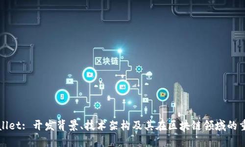 TPWallet: 开发背景、技术架构及其在区块链领域的重要性